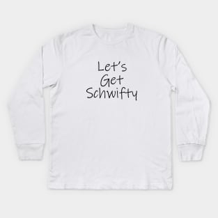 Let's Get Schwifty Kids Long Sleeve T-Shirt